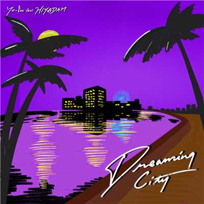 Dreaming City feat. HIYADAM/Yo-Sea