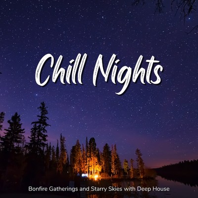 アルバム/Chill Nights - Deep Houseでゆったりした星と焚き火の夜を/Cafe lounge resort