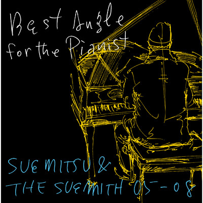 アルバム/Best Angle for the Pianist - SUEMITSU & THE SUEMITH 05-08 -/SUEMITSU & THE SUEMITH