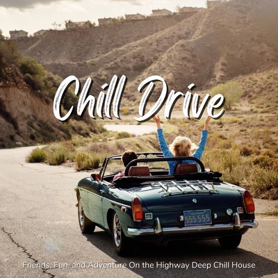 アルバム/Chill Drive - Friends, Fun, and Adventure On the Highway Deep Chill House/Cafe lounge resort