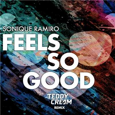 Feels So Good (Sonique vs. Ramiro) [Teddy Cream Remix]/Sonique & Ramiro