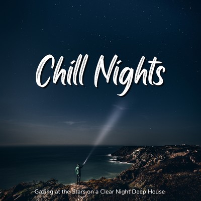 アルバム/Chill Nights - ゆったりと星を眺めががら聴きたい夜のDeep House/Cafe lounge resort