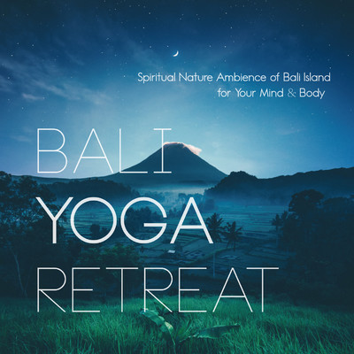 アルバム/BALI YOGA RETREAT: Spiritual Nature Ambience of BALI Island for Your Mind & Body(バリ・ヨガ・リトリート)/VAGALLY VAKANS