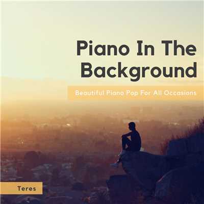 Piano In The Background - Beautiful Piano Pop For All Occasions/Teres