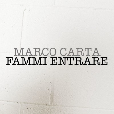 シングル/Fammi entrare/Marco Carta