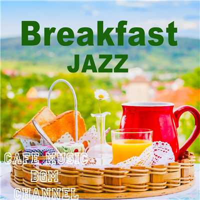アルバム/Breakfast Jazz 〜Relaxing Cafe Music〜/Cafe Music BGM channel