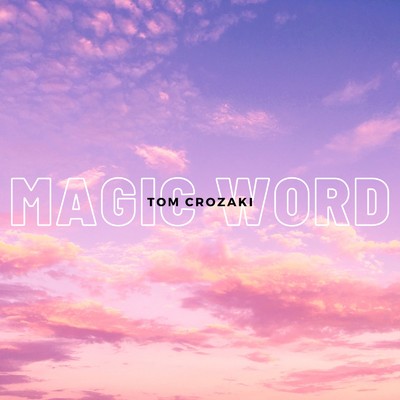 シングル/Magic Word/TOM CROZAKI