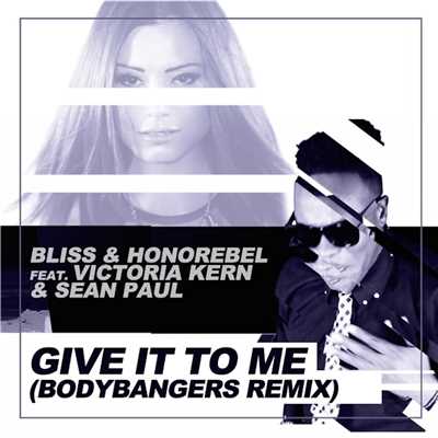 Give It To Me (feat. Victoria Kern & Sean Paul)[Bodybangers Mix edit]/Bliss & Honorebel