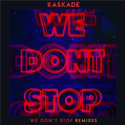 We Don't Stop - Remixes/Kaskade