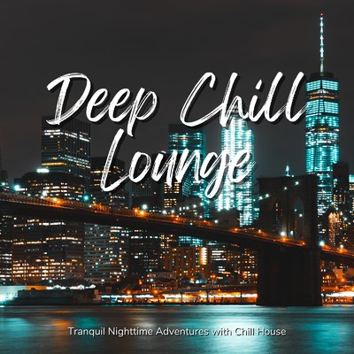アルバム/Chill Lounge Moods - 静かな夜にクールなChill Houseでおしゃれ気分/Cafe lounge resort