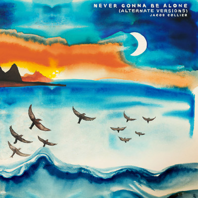 アルバム/Never Gonna Be Alone (featuring Lizzy McAlpine, John Mayer／Alternate Versions)/ジェイコブ・コリアー