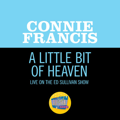 シングル/A Little Bit Of Heaven (Live On The Ed Sullivan Show, May 27, 1962)/Connie Francis