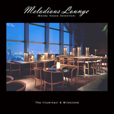 アルバム/Melodious Lounge -Moody House Selection-/The Illuminati & Milestone