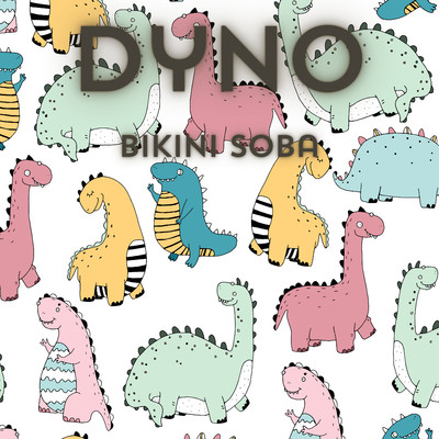 アルバム/Dyno/Bikini Soba