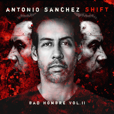 アルバム/SHIFT (Bad Hombre, Vol. II)/Antonio Sanchez