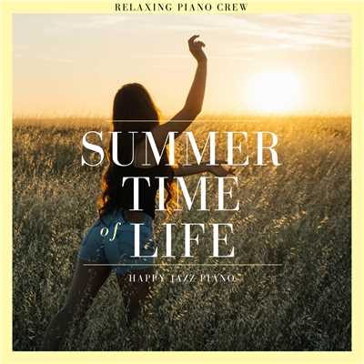 アルバム/Summer Time Of Life - Happy Jazz Piano/Relaxing Piano Crew