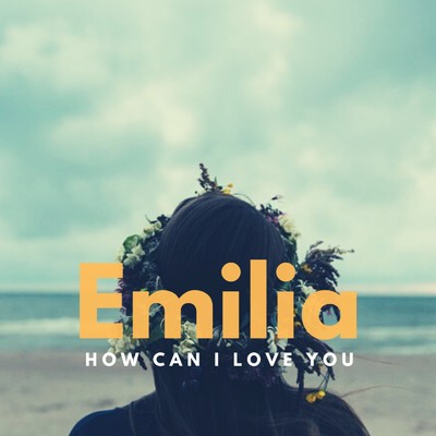 シングル/How can I love you/EMILIA