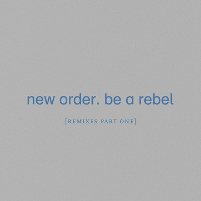 アルバム/Be a Rebel [Remixes Pt 1]/ニュー・オーダー