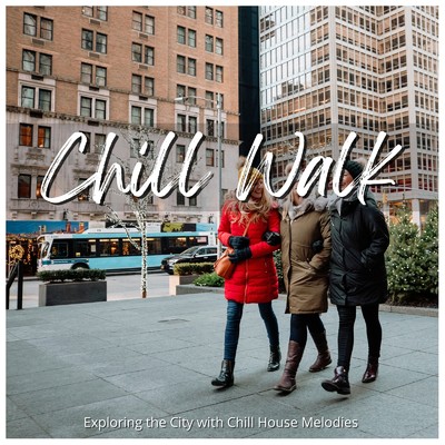 アルバム/Chill Walk - 街歩きのリズムにぴったりなChill House Melodies/Cafe lounge resort