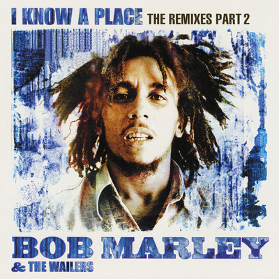 アルバム/I Know A Place: The Remixes (Pt. 2)/Bob Marley & The Wailers