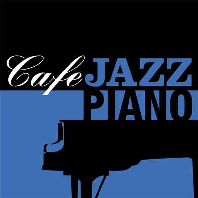 Cafe JAZZ PIANO -ピアノにのせたラヴ・レター-/Various Artists