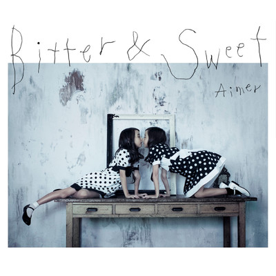 Bitter & Sweet/Aimer