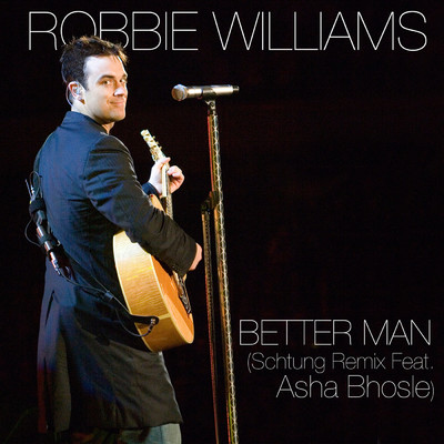 シングル/Better Man (featuring Asha Bhosle／Schtung Remix)/ロビー・ウィリアムス