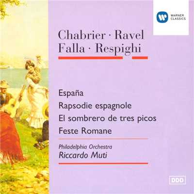 Chabrier: Espana - Ravel: Rapsodie espagnole - Falla: El sombrero de tres picos & Respighi: Feste Romane/Riccardo Muti ／ Philadelphia Orchestra