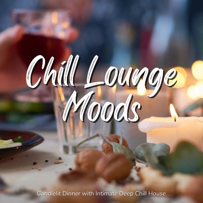 アルバム/Chill Lounge Moods - 雰囲気のいいディナーにぴったりチルハウスBGM/Cafe lounge resort