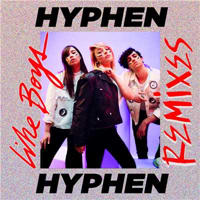 アルバム/Like Boys (Remixes)/Hyphen Hyphen
