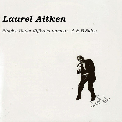 アルバム/Singles Under Different Names: A & B Sides, Vol. 3/Laurel Aitken