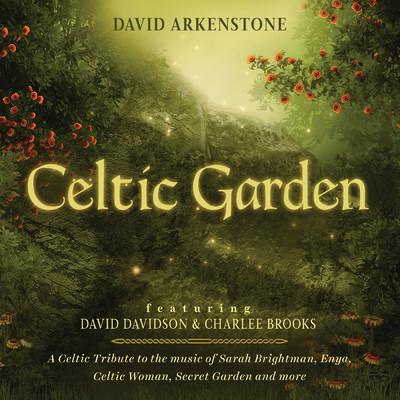 Celtic Garden: A Celtic Tribute To The Music Of Sarah Brightman, Enya, Celtic Woman, Secret Garden And More/デヴィッド・アーカンストーン