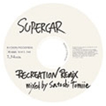 RECREATION REMIX mixed by Satoshi Tomiie/スーパーカー