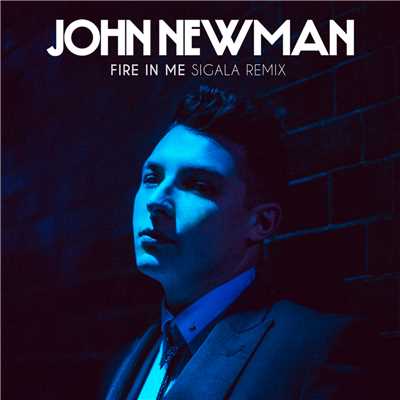 シングル/Fire In Me (Sigala Remix)/John Newman