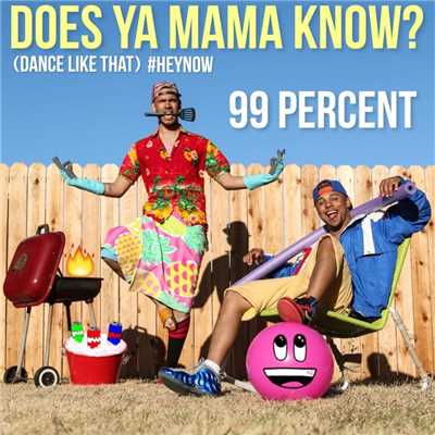 シングル/Does Ya Mama Know？ (Dance Like That) #HEYNOW/99 Percent