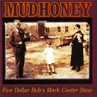 アルバム/Five Dollar Bob's Mock Cooter Stew/Mudhoney