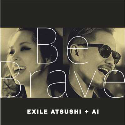 アルバム/Be Brave/EXILE ATSUSHI + AI