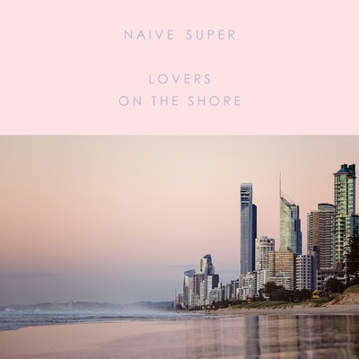 シングル/Lovers On The Shore/Naive Super