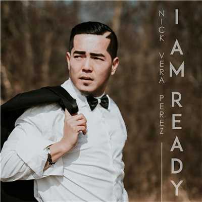 シングル/I Am Ready/Nick Vera Perez