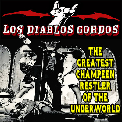 アルバム/The Greatest Champeen Restler of the Underworld/Los Diablos Gordos
