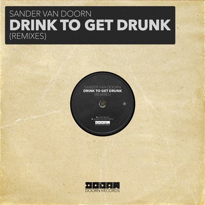 Drink To Get Drunk (Remixes)/Sander van Doorn