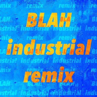 blah(industrial Remix)/Kazuya aka zettabyte