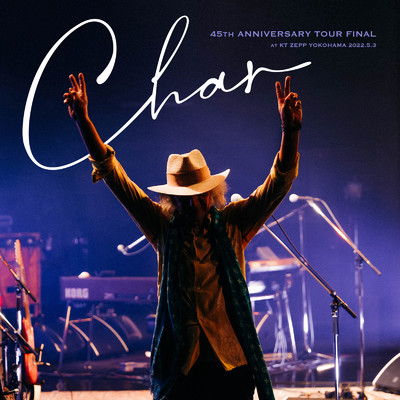 CHAR 45th ANNIVERSARY TOUR FINAL (Live at KT ZEPP YOKOHAMA, 横浜, 2022)/Char