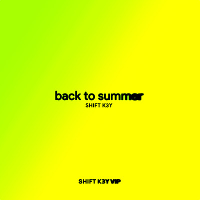 シングル/Back To Summer (Shift K3Y VIP)/Shift K3Y