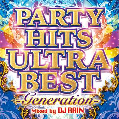 PARTY HITS ULTRA BEST -Generation- Mixed by DJ RAIN/PARTY HITS PROJECT