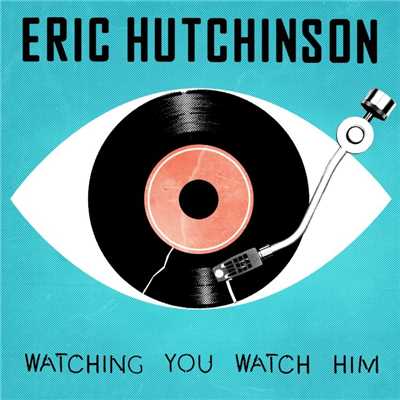 シングル/Watching You Watch Him/エリック・ハッチンソン
