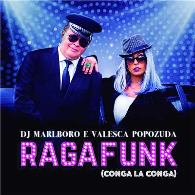 Ragafunk Conga La Conga/DJ Marlboro／Valesca Popozuda