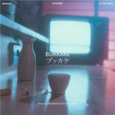 シングル/BUKKAKE feat. MIYACHI/HIYADAM & JP THE WAVY