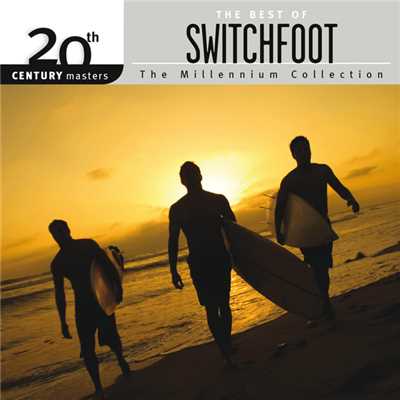 アルバム/20th Century Masters - The Millennium Collection: The Best Of Switchfoot/Switchfoot