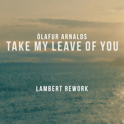Take My Leave Of You (featuring Arnor Dan／Lambert Rework)/オーラヴル・アルナルズ